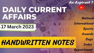 Daily Current Affairs || 17th March 2023 || Handwritten notes || An Aspirant !