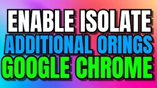 How To Enable Isolate additional origins In Google Chrome