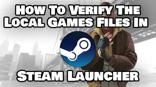 How To Verify The Local Games Files In Steam Launcher