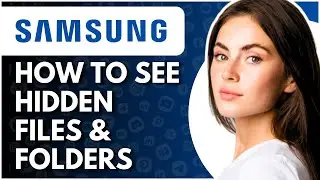 How To View Hidden Files & Folders On Samsung Phone - Full Guide