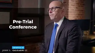 Pre Trial Conference Explained by John L. Calcagni, III