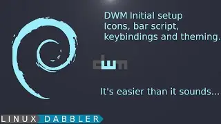 DWM initial setup and config. Icons, Bar Scripts, Keybindings, and Theming.