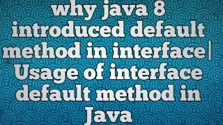 why java 8 introduced default method in interface|Usage of interface default method in Java