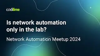 Is network automation only in the lab? | Network Automation Meetup 2024