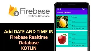 How to Add date time in Firebase Realtime database | Android Studio | Kotlin