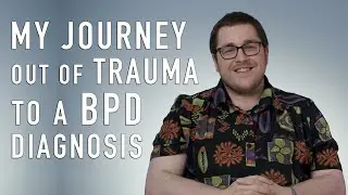 My Journey out of Trauma to a BPD Diagnosis | Jake