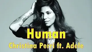 Human - Christina Perri ft. Adele (Lyrics/Lyrics Video)