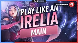 How to Play Like an Irelia MAIN! - ULTIMATE IRELIA GUIDE