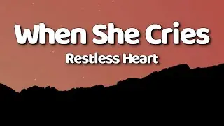 Restless Heart - When She Cries (Lyrics)