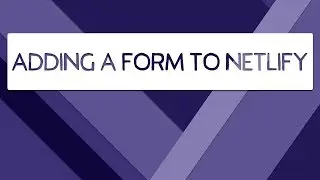 Add A Form To Your Netlify Powered Website