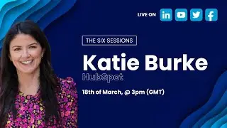 The Six Sessions | Katie Burke (HubSpot)