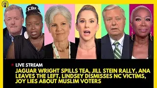 JAGUAR WRIGHT SPILLS TEA, JILL STEIN RALLY, ANA EXITS LEFT, LINDSEY GRAHAM FAILS NC, JOY REID LIES