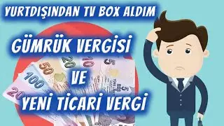 Yurtdışından En İyi Android Tv Box'ı Aldım... Gümrük Vergisi ve Yeni Gelen Ticari Vergiler