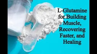 L- Glutamine for Building Muscle, Recovering Faster, and Healing