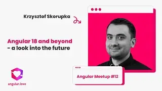 Angular 18 and beyond - a look into the future - Krzysztof Skorupka | #12 Angular Meetup