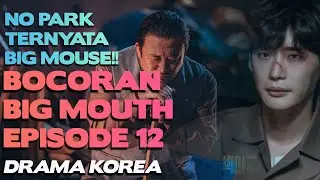 Terungkap !! No Park Adalah Big Mouse!! TRAILER KDRAMA BIG MOUTH EPISODE 12