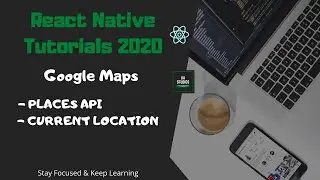 React Native | Google Maps - Part 3 | How to use places API and get current location - 2020