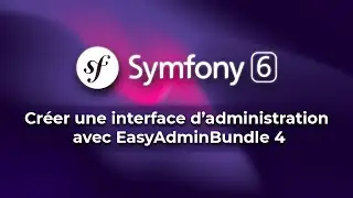 Tutoriel Symfony 6 - Créer une interface dadministration avec EasyAdmin 4