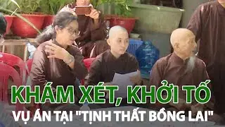 Khởi tố vụ án và khám xét tịnh thất Bồng Lai| VTC14