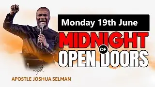 [MONDAY 19th JUNE] MIDNIGHT OF OPEN DOORS | APOSTLE JOSHUA SELMAN