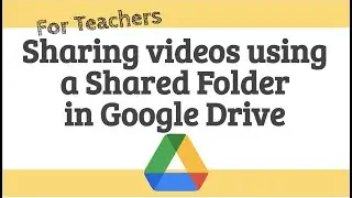 Sharing videos using a Google Drive Shared Folder