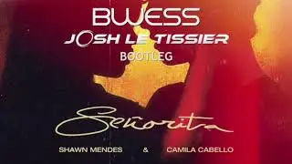 Shawn Mendes, Camila Cabello - Señorita (BWESS & Josh Le Tissier Bootleg)