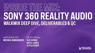 Sony 360 Reality Audio: Walkmix Deep Dive, Deliverables & QC
