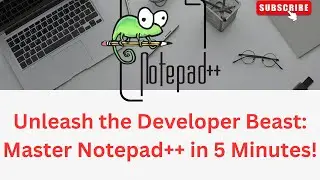 Unleash the Developer Beast: Master Notepad++ in 5 Minutes!