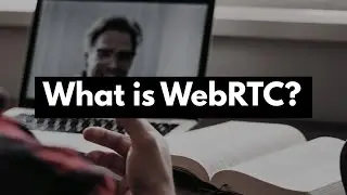 What is WebRTC?