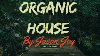 Organic House Mix #88 2024 By DJ Jason Joy @OrganicHouseMixes