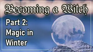 Becoming a Witch: Magic in Winter [Earth Magic]