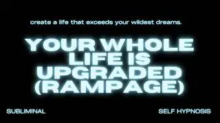 Your Whole Life Is Upgraded (Rampage) – Manifest Total Transformation & Elevated Living