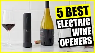 TOP 5: Best Electric Wine Opener [2023]