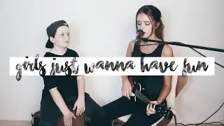 GIRLS JUST WANNA HAVE FUN (cover by Jess & Toby Bauer)