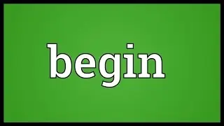 Begin Meaning