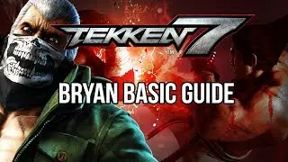 BRYAN Basic Guide - TEKKEN 7 (Basic To Pro)