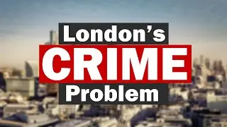 The Problem with London's Crime in 2023...