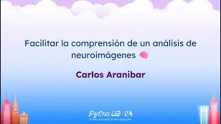 Charlas - Carlos Aranibar: Facilitar la comprensión de un análisis de neuroimágenes 🧠