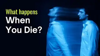 The Great Unknown: What Happens When We Die?