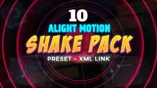 Top 10 Shakes Xml Preset's | 4k Quality Shakes Pack For Alight Motion | Free To Use 💯 shake effect