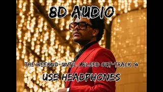 (8D AUDIO!!!)The Weeknd-Until I Bleed Out(Track 14)(USE HEADPHONES!!!)