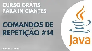 Curso de Java Básico - Herton Vilarim / #14 Comandos de Repetição