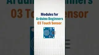 Modules for Arduino Beginners: Touch Sensor Module 