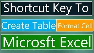 Microsft Excel Shortcut Key to Create Table & Format Cell