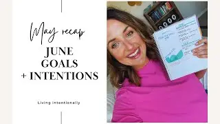 JUNE GOALS+INTENTIONS||MAY RECAP