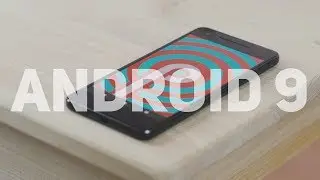 Самые интересные фишки в Android 9.0 P.