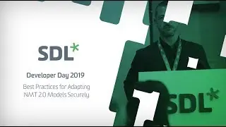 SDL Connect Developer Day - Best Practices for Adapting NMT 2.0 Models Securely