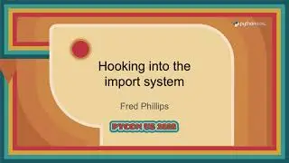 Talks - Fred Phillips: Hooking into the import system