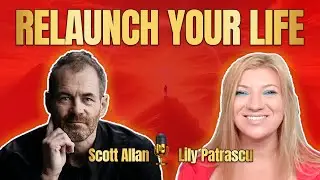 Relaunch Your Life - Scott Allan and Lily Patrascu