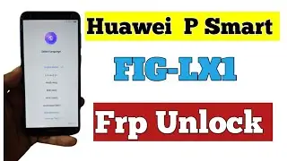 Huawei P Smart FIG-LX1 FRP ByPass Unlock Tool   Huawei Psmart 2018 Remove Google Account, Bypass